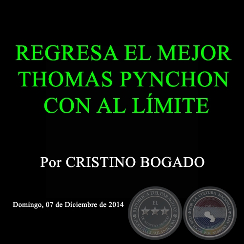 REGRESA EL MEJOR THOMAS PYNCHON CON AL LMITE - Por CRISTINO BOGADO - Domingo, 07 de Diciembre de 2014